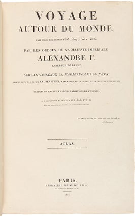 Voyage autour du monde, fait dans les annees 1803, 1804, 1805 et 1806, par les ordres de Sa Majestie Imperiale Alexandre Ier, empereur de Russie, sur les vaisseaux la Nadiejeda et la Neva
