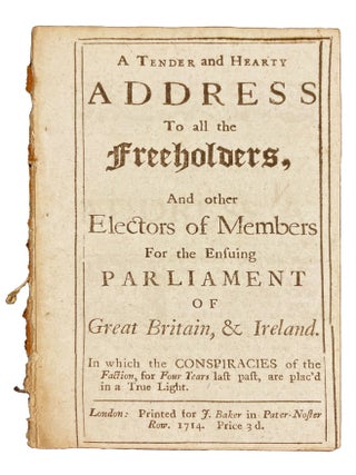 Item #34973 A Tender and Hearty Address to All the Freeholders, and Other Electors of Members for...