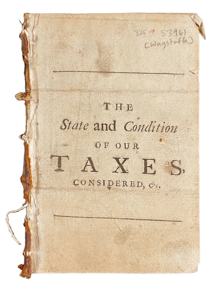 Item #34982 The State and Condition of Our Taxes, Considered; or, a Proposal for a Tax Upon Funds. William WAGSTAFFE.