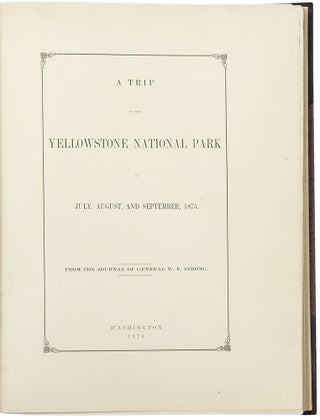 A Trip to the Yellowstone National Park in July, August and September 1875. From the Journal of General W. E. Strong