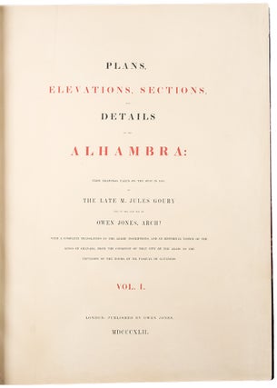 Plans, Elevations, Sections, and Details of the Alhambra: from drawings taken on the spot by the late M. Jules Goury and in 1834 and 1837 by Owen Jones ... With a complete translation of the Arabic inscriptions, and an historical notice of the Kings of Granada, from the conquest of that city by the arabs to the expulsion of the moors, by Mr. Pasqual de Gayangos.