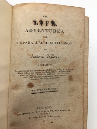 Item #35965 The Life Adventures and Unparalleled Sufferings of Andrew Oehler: Containing an...