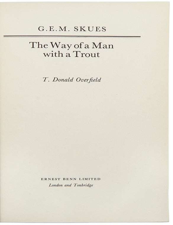 Item #35988 The Way of a Man with a Trout. T. Donald OVERFIELD, G. E. M. SKUES.
