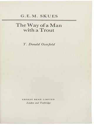 Item #35988 The Way of a Man with a Trout. T. Donald OVERFIELD, G. E. M. SKUES