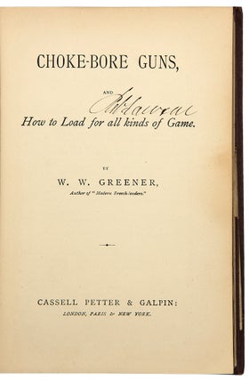 Item #36033 Choke-Bore Guns, and How to Load for all kinds of Game. W. W. GREENER