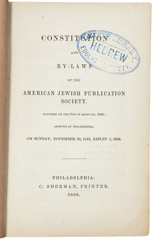 Item #36119 Constitution and By-Laws of the American Jewish Publication Society. (Founded on the 9th of Heshvan, 5606). Adopted at Philadelphia, on Sunday, November 30, 1845, Kislev 1, 5606. American JUDAICA.