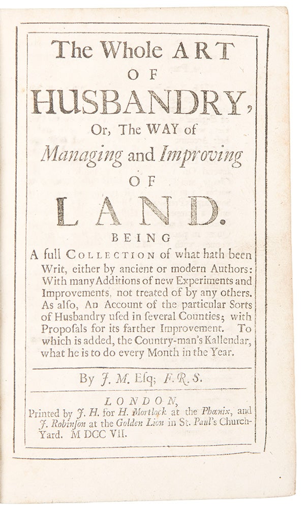 Item #36878 The Whole Art of Husbandry, Or, The Way of Managing and Improving of Land ... By J.M., Esq. F.R.S. John MORTIMER.