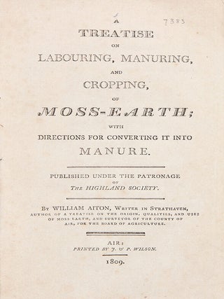 Item #37708 A Treatise on Labouring, Manuring, and Cropping, of Moss-Earth; with Directions for...