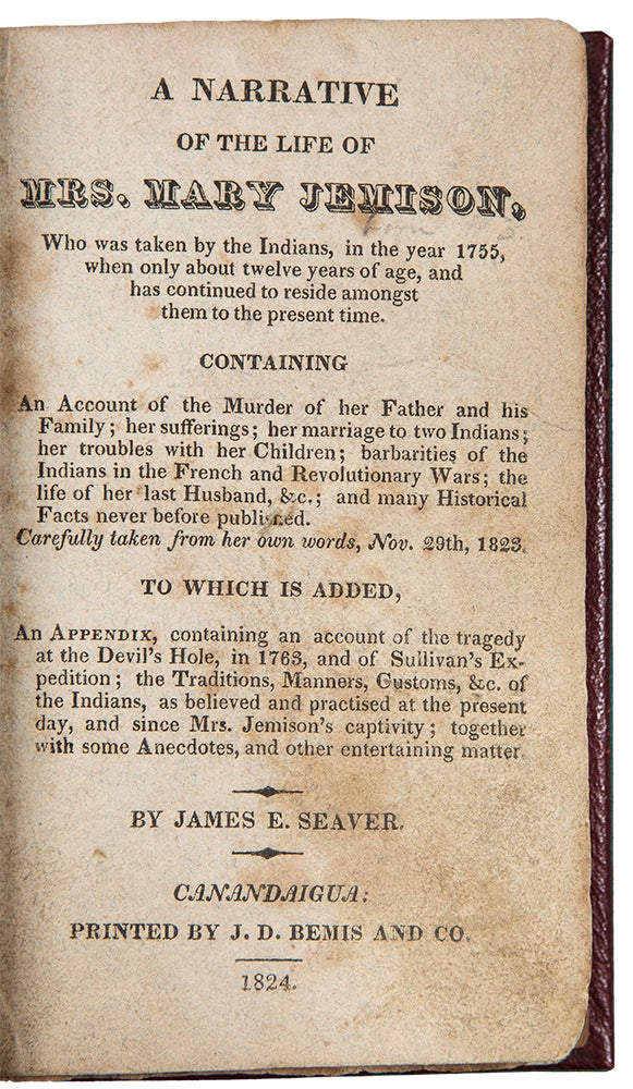 Item #38224 A Narrative of the Life of Mrs. Mary Jemison, who was Taken by the Indians, in the Year of 1755, when only about Twelve Years of Age, and who has Continued to Reside amongst Them to the Present Time ... and other Entertaining Matter. James E. SEAVER.