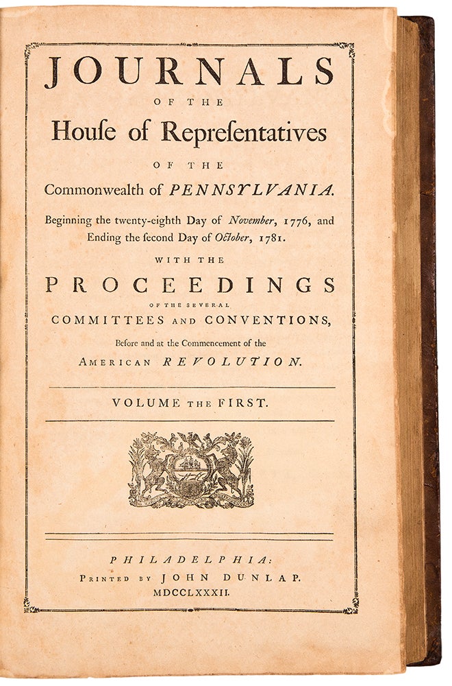 Item #38609 Journals of the House of Representatives of the Commonwealth of Pennsylvania Beginning the Twenty-Eighth day of November, 1776, and Ending the Second day of October, 1781. With the Proceedings of the Several Committees and Conventions, Before and at the Commencement of the American Revolution. Volume the First [all published]. AMERICAN REVOLUTION.