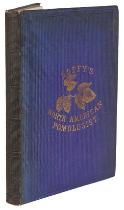 Hoffy's North American Pomologist, containing numerous finely colored drawings, accompanied by letter press descriptions, &c, of fruits of American origin. Edited by William D. Brincklé