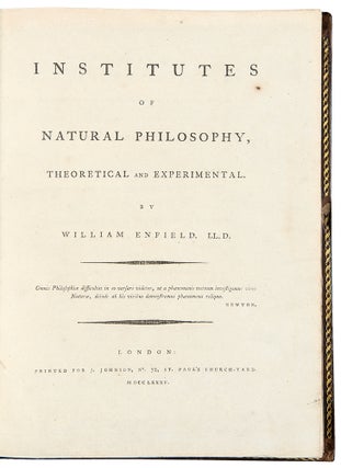 Item #39086 Institutes of Natural Philosophy, Theoretical and Experimental. William ENFIELD