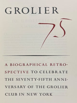 Item #39101 Grolier 75: A Biographical Retrospective to Celebrate the Seventy-Fifth Anniversary...