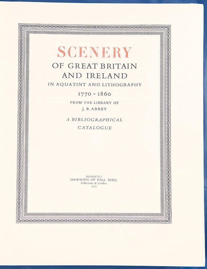 Item #39124 Scenery of Great Britain and Ireland in Aquatint and Lithography 1770-1860 from the Library of J. R. Abbey. John Roland ABBEY.