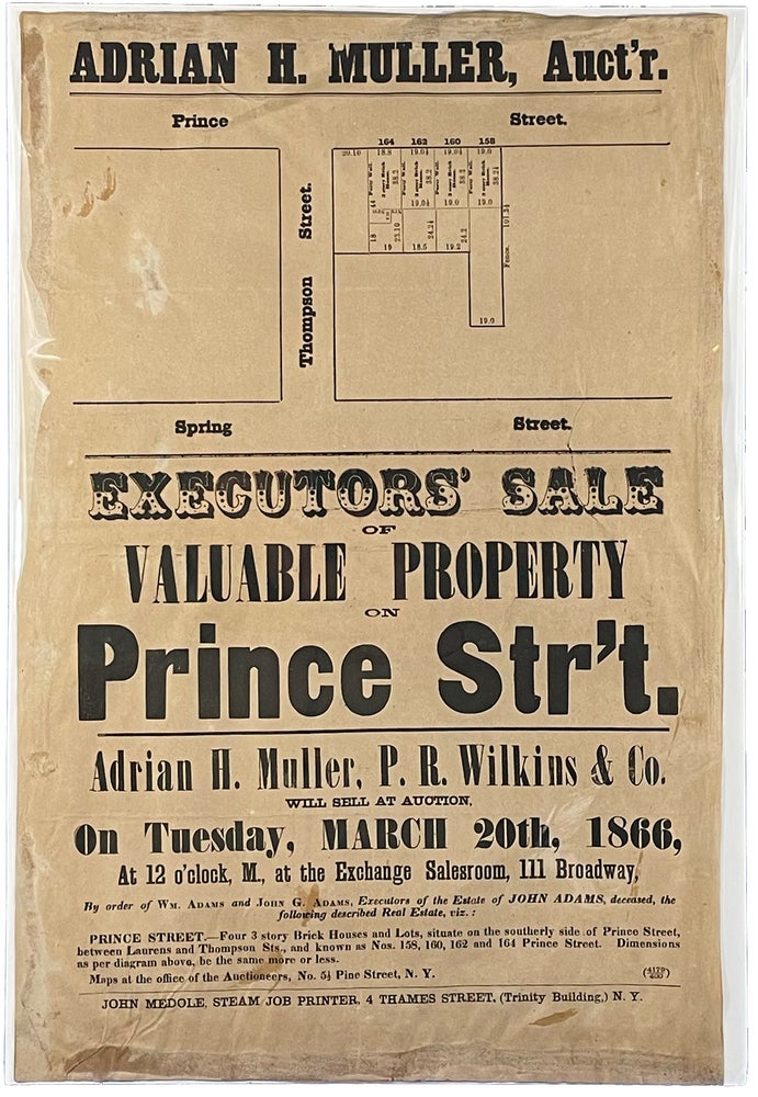 Item #39131 Executors' Sale of Valuable Property on Prince Street [2 of 9 cartographically-illustrated Manhattan real estate auction broadsides]. auctioneer NEW YORK CITY - Adrian H. Muller.
