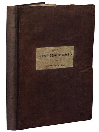 New Fresh Water Shells of the United States, with Coloured Illustrations, and a Monograph of the Genus Anculotus of Say; Also a Synopsis of the American Naiades