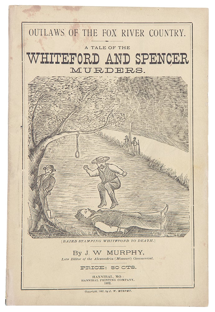Item #39488 Outlaws of the Fox River Country. Story of the Whiteford and Spencer Tragedies, the Assassination of Judge Richardson, the Execution of John Baird, and the Mobbing of W.J. Young: criminal career of Frank Lane, the pseudo detective; Laura Sprouse and her lovers, and her Ohio rival; the Kansas Expedition after John B. Glenn; the raid on St. Francisville; Robbery of the Luray postoffice; confessions of Brady and Marmaduke; a Clark County campaign. John William MURPHY.