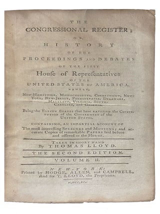 The Congressional Register; or, History of the Proceedings and Debates of the First House of Representatives of the United States of America. Volumes I and II. Issues 1-20.
