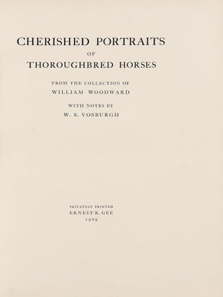 Cherished Portraits of Thoroughbred Horses, from the collection of William Woodward with Notes by W.S. Vosburgh