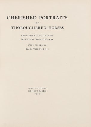 Cherished Portraits of Thoroughbred Horses, from the collection of William Woodward with Notes by W.S. Vosburgh