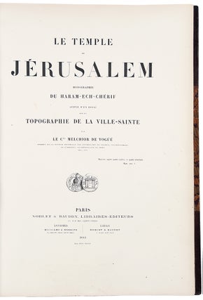 Le Temple de Jérusalem Monographie du Haram-Ech-Chérif suivie d'un essai sur la topographie de la Ville-Sainte, par le Cte. Melchior de Vogüé