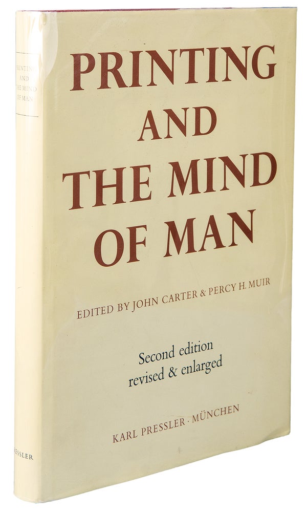 Item #39819 Printing and the Mind of Man: A Descriptive Catalogue Illustrating the Impact of Print on the Evolution of Western Civilization During Five Centuries. Second edition, enlarged and revised. John CARTER, Percy H. MUIR.