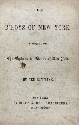 Item #40016 The B'Hoys of New York, A Sequel to The Mysteries & Miseries of New York. Ned BUNTLINE