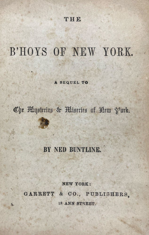 Item #40016 The B'Hoys of New York, A Sequel to The Mysteries & Miseries of New York. Ned BUNTLINE.