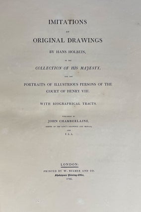 Imitations of Original Drawings ... in the collection of His Majesty, for the Portraits of Illustrious Persons of the Court of Henry VIII. With biographical tracts [by Edmund Lodge]. Published by John Chamberlaine