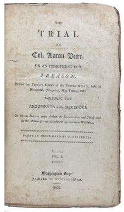 Item #40182 The Trial of Col. Aaron Burr, on an Indictment for Treason, Before the Circuit Court...