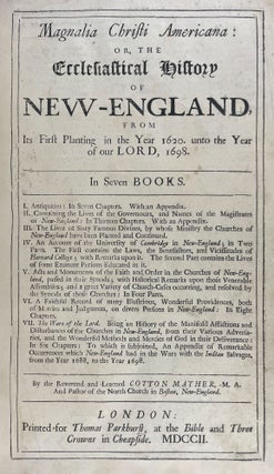 Magnalia Christi Americana: or, the Ecclesiastical History of New-England, from its first planting in the year 1620. unto the year of our lord, 1698. In seven books....