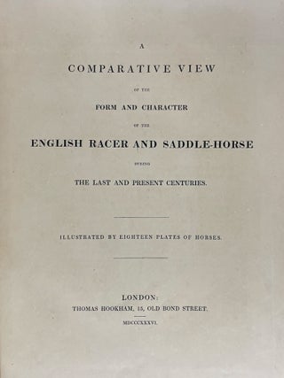 Comparative View of the Form and Character of the English Racer and Saddle-Horse During the Last and Present Centuries. Illustrated by Eighteen Plates of Horses