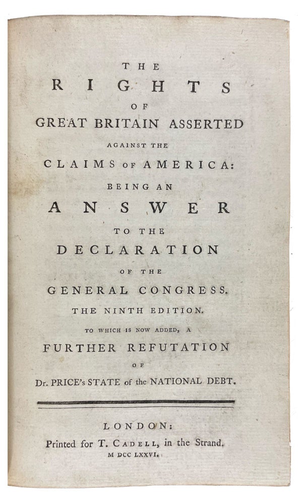 Item #40280 The Rights of Great Britain Asserted Against the Claims of America: being an Answer to the Declaration of the General Congress. James MACPHERSON.