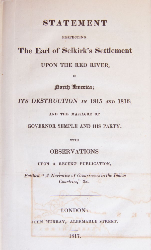 Item #40302 Statement Respecting The Earl of Selkirk's Settlement Upon the Red River, in North America; Its Destruction in 1815 and 1816; And the Massacre of Governor Semple and His Party. John Halkett.
