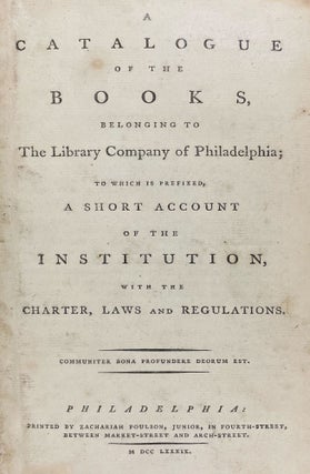 Item #40307 A Catalogue of the Books, Belonging to the Library Company of Philadelphia; to which...