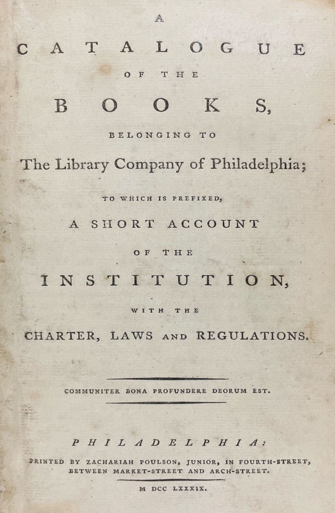 Item #40307 A Catalogue of the Books, Belonging to the Library Company of Philadelphia; to which is prefixed, a short account of the institution, with the charter, laws and regulations. LIBRARY COMPANY OF PHILADELPHIA.