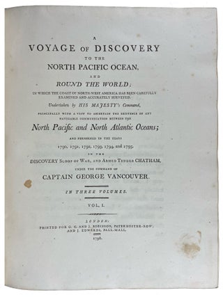 A Voyage of Discovery to the North Pacific Ocean, and Round the World; in which the Coast of North-West America has been Carefully Examined and Accurately Surveyed. Undertaken by his Majesty's Command, Principally with a View to Ascertain the Existence of any Navigable Communication between the North Pacific and North Atlantic Oceans; and Performed in the Years 1790, 1791, 1792, 1793, 1794, and 1795, in the Discovery Sloop of War, and Armed Tender Chatham, under the Command of Captain George Vancouver. Volumes I-III plus Atlas