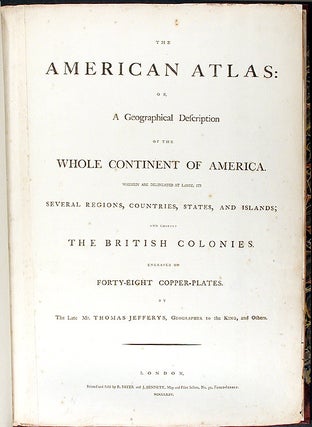 The American Atlas; or, a Geographical Description of the Whole Continent of America; Wherein are Delineated at Large its Several Regions, Countries, States, and Islands; and Chiefly the British Colonies....