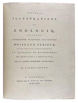 New Illustrations of Zoology, Containing Fifty Coloured Plates of New, Curious, and Non-Descript Birds, with a Few Quadrupeds, Reptiles, and Insects. Together with a Short and Scientific Description of the Same: Nouvelles Illustrations de Zoologie, Contenant Cinquante Planches Enluminées d'Oiseaux Curieux, et Qui Non Étés Jamais Descrits, et Quelques de Quadrupèdes, de Reptiles et D'Insectes, Avec de Courtes Descriptions Systématiques