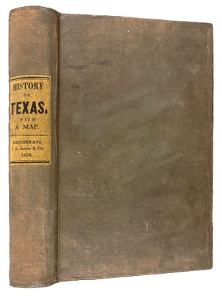 The History of Texas; or, The Emigrant's, Farmer's, and Politician's Guide to the Character, Climate, Soil, and Productions of that Country: Geographically Arranged From Personal Observations And Experiences