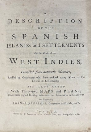 A Description of the Spanish Islands and Settlements on the Coast of the West Indies, Compiled from authentic Memoirs, Revised by Gentlemen who have resided many Years in the Spanish Settlements; and Illustrated with Thirty-two Maps and Plans, Chiefly from original Drawings taken from the Spaniards in the last War