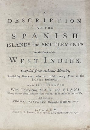 A Description of the Spanish Islands and Settlements on the Coast of the West Indies, Compiled from authentic Memoirs, Revised by Gentlemen who have resided many Years in the Spanish Settlements; and Illustrated with Thirty-two Maps and Plans, Chiefly from original Drawings taken from the Spaniards in the last War
