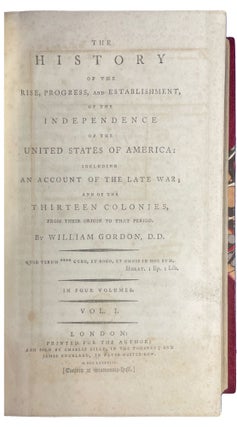 The History of the Rise, Progress, and Establishment, of the Independence of the United States of America: Including an Account of the Late War; and of the Thirteen Colonies, from their Origin to that Period