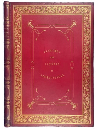 The Costumes of the Various Tribes, Portraits of Ladies of Rank, Celebrated Princes and Chiefs, Views of the Principal Fortresses and Cities, and Interior of the Cities and Temples of Afghaunistaun