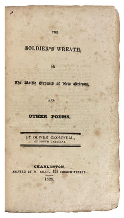 Item #40931 The Soldier's Wreath, or The Battle Ground of New Orleans, and Other Poems. Oliver...