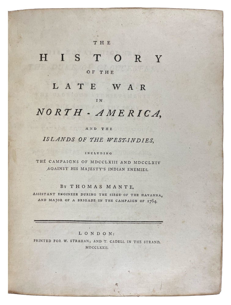 Item #40934 The History of the Late War in North-America, and the Islands of the West-Indies. Thomas MANTE, d.1802.