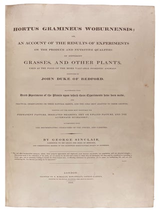Hortus Gramineus Woburnensis: Or, an Account of the Results of Experiments on the Produce and Nutritive Qualities of Different Grasses and Other Plants Used as the Food of the More Valuable Domestic Animals: Instituted by John, Duke of Bedford. Illustrated With Numerous Figures of the Plants and Seeds Upon Which These Experiments Have Been Made, and Practical Observations on Their Natural Habits and the Soils Best Adapted to Their Growth; Pointing Out the Kind Most Profitable for Permanent Pasture, Irrigated Meadows, Dry or Upland Pasture, and Alternate Husbandry; Accompanied With the Discriminating Characters of the Species and Varieties.