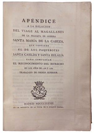Relación del ultimo viage al Estrecho de Magallanes de la fragata de S. M. Santa Maria de la Cabeza en los anos de 1785 y 1786. Extracto de todos los anteriores desde su descubrimiento impresos y mss. y noticia de los habitantes. 1788. Madrid. Viuda de Ibarra.