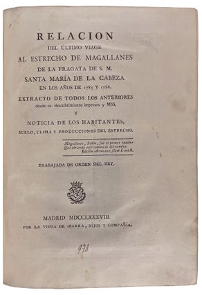 Relación del ultimo viage al Estrecho de Magallanes de la fragata de S. M. Santa Maria de la Cabeza en los anos de 1785 y 1786. Extracto de todos los anteriores desde su descubrimiento impresos y mss. y noticia de los habitantes. 1788. Madrid. Viuda de Ibarra.