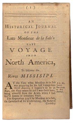 A Journal of the Last Voyage perform'd by Monsr. de La Sale, to the Gulph of Mexico, to find out the mouth of the Missisipi [sic.] River; containing an account of the settlements he endeavour'd to make on the coast of the aforesaid bay, his unfortunate death, and the travels of his companions for the space of eight hundred leagues across that inland country of America, now call'd Louisiana (and given by the king of France to M. Crozat,) till they came to Canada. Written in French by Monsieur Joutel, a commander in that expedition; and translated from the edition just publish'd at Paris. With an exact map of that vast country, and a copy of the letters patents granted by the K. of France to M. Crozat.